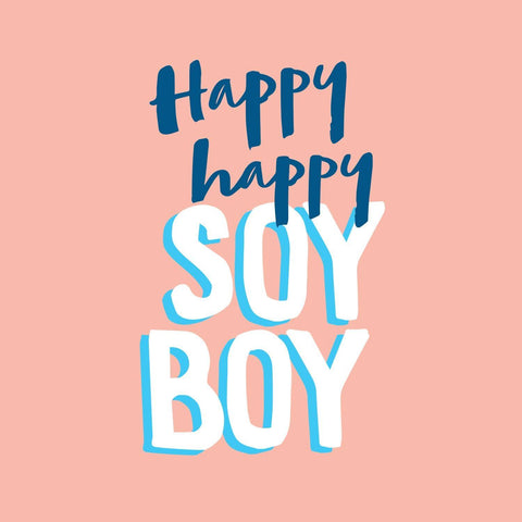 Happy Happy Soy Boy